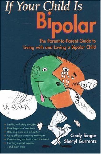 cindy Singer/If Your Child Is Bipolar: The Parent-To-Parent Gui